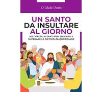 Un Santo da Insultare al Giorno: 365 offese ai Santi per sfogarsi e superare le difficoltà quotidiane | Regali stupidi e divertenti per amici