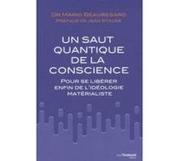 Un saut quantique de la conscience Mario Beauregard (Auteur), Jean Staune (Préface)