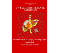 Un segundo instante heredado: Un libro sobre el cuerpo, la fragilidad y el renacer.