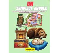 UN SEMPLICE ANGOLO: Libro da colorare per adulti, ragazzi e bambini con ambientazioni hygge e spazi accoglienti per alleviare lo stress e rilassarsi