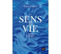 Un sens à la vie Enquête philosophique sur l’essentiel - Pascal Chabot - Puf - broché - Essai