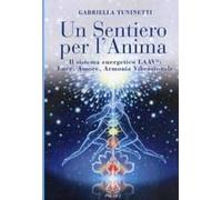Un Sentiero Per L'anima. Il Sistema Energetico Laav. Luce, Amore, Armonia Vibrazionale