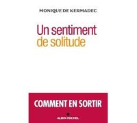 Un sentiment de solitude Comment en sortir - Monique de Kermadec - Albin Michel - broché - Essai