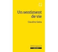 Un sentiment de vie - Claudine Galea - Espaces 34 - broché - Théâtre