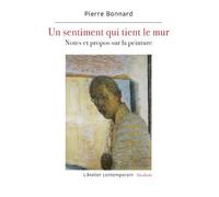 Un sentiment qui tient le mur - Pierre Bonnard - L'atelier Contemporain - broché - Essai