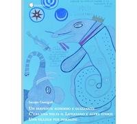 Un serpente sghembo e guizzante: C'era una volta il Leviatano e altre storie: una silloge per immagini