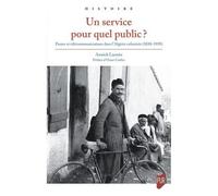Un Service Pour Quel Public ? - Postes Et Télécommunications Dans L'algérie Colonisée (1830-1939)