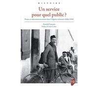 Un service pour quel public ? Postes et télécommunications dans l'Algérie colonisée (1830-1939) - Annick Lacroix - Presses Universitaires Rennes - broché - Essai