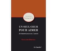Un seul cœur pour aimer – Anthropologie de l'amour