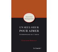 Un seul coeur pour aimer Anthropologie de l'amour - Guillaume Derville - le Laurier - broché - Essai