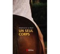 Un seul corps Stéphanie Le Bail (Auteur)