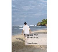 Un seul être vous manque...