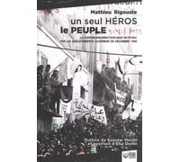 Un seul héros le peuple: La contre-insurrection mise en échec par les soulèvements algériens de décembre 1960