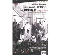 Un seul héros le peuple: La contre-insurrection mise en échec par les soulèvements algériens de décembre 1960