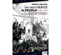 Un seul héros le peuple: La contre-insurrection mise en échec par les soulèvements algériens de décembre 1960