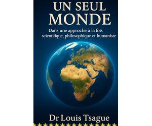 Un Seul Monde Dans une approche à la fois scientifique, philosophique et humaniste: Comprendre notre humanité commune pour bâtir un avenir partagé