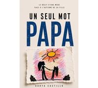 Un seul mot PAPA: Le récit d'une mère face à l'autisme de sa fille