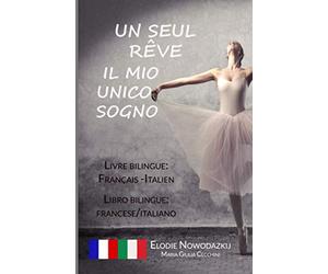 Un Seul Rêve / Il mio unico sogno (Libro bilingue: francese/italiano): Livre bilingue: français/italien