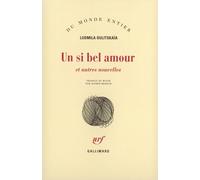 Lûdmila Evgen'evna Ulickaâ – Un si bel amour et autres nouvelles – trad. Sophie Benech – Gallimard