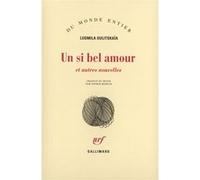 Lûdmila Evgen'evna Ulickaâ – Un si bel amour et autres nouvelles – trad. Sophie Benech – Gallimard