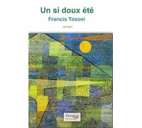 Un si doux été - Francis Tosoni - Fougue Editions - broché - Roman