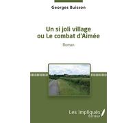 Un si joli village ou Le combat d'Aimée - Georges Buisson - Les Impliqués - broché - Roman