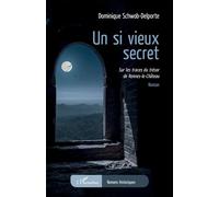 Un si vieux secret Sur les traces du trésor de Rennes-le-Château - Dominique Schwob-Delporte - L'harmattan - broché - Roman