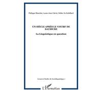 Un siècle après le "Cours" de Saussure La Linguistique en question - Philippe Blanchet - L'harmattan - broché - Etude