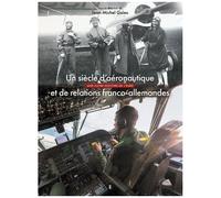 Un Siècle D'aéronautique Et De Relations Franco-Allemandes - 150 Ans D'histoire Euroise