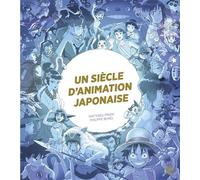 Un siècle d'animation japonaise - Matthieu Pinon - Ynnis Editions - broché - Manga
