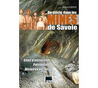 Un siècle dans les mines de Savoie - Sites d'extraction, Patrimoine, Histoires vécues - Robert Durand - Gap Eds - broché - Monographie