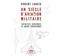 Un siècle d'aviation militaire Batailles aériennes et enjeux stratégiques - Vincent Lanata - Odile Jacob - broché - Essai