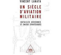 Un siècle d'aviation militaire Vincent Lanata (Auteur)