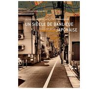 Un Siècle De Banlieue Japonaise - Au Paroxysme De La Société De Consommation