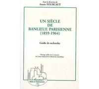 Un siècle de banlieue parisienne (1859-1964): Guide de recherche