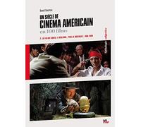Un Siècle De Cinéma Américain En 100 Films - Tome 2, La Fin Des Codes, Le Réalisme - Puis La Nostalgie : 1960-2000