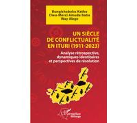 Un siècle de conflictualité en Ituri (1911-2023): Analyse rétrospective, dynamiques identitaires et perspectives de résolution