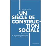 Un Siècle De Construction Sociale - Une Histoire De La Confédération Française Des Travailleurs Chrétiens