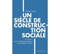 Un Siècle De Construction Sociale - Une Histoire De La Confédération Française Des Travailleurs Chrétiens