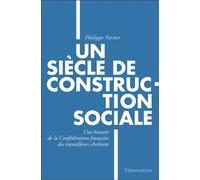 Un siècle de construction sociale Une histoire de la Confédération française des travailleurs chrétiens - Philippe Portier - Flammarion - broché - Essai