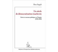 Un siècle de démocratisation inachevée Partis et courants politiques en Turquie (1908-2008) - Riza Saygili - L'harmattan - broché - Etude