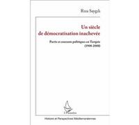 Un siècle de démocratisation inachevée Partis et courants politiques en Turquie (1908-2008) - Riza Saygili - L'harmattan - broché - Etude