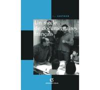 Un siècle de documentaires français Des tourneurs de manivelle aux voltigeurs du multimédia - Guy Gauthier - Armand Colin - broché - Essai