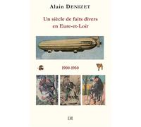 Un siècle de faits divers en Eure-et-Loir 1900-1950 - Alain Denizet - Ella - broché - Essai