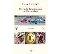 Un siècle de faits divers en Eure-et-Loir 1950-2000 - Alain Denizet - Ella - broché - Essai