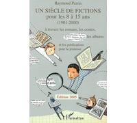 Un siècle de fictions pour les 8 à 15 ans (1901-2000) À travers les romans, les contes, les albums et les publications pour la jeunesse - Raymond Perrin - L'harmattan - broché - Essai