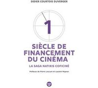 Un siècle de financement du cinéma Didier Courtois-Duverger (Auteur), Pierre Lescure (Préface), Laurent Mignon (Préface)