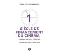 Un Siècle De Financement Du Cinéma - La Saga Natixis Coficiné