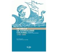 Un Siècle De Journalisme Culturel En Normandie Et Dans Les Autres Provinces (1785-1885)