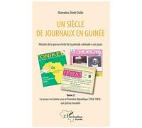 Un Siècle De Journaux En Guinée. Histoire De La Presse Écrite De La Période Coloniale À Nos Jours - Tome 2, La Presse En Guinée Sous La Première République (1958-1984) : Une Presse Muselée
